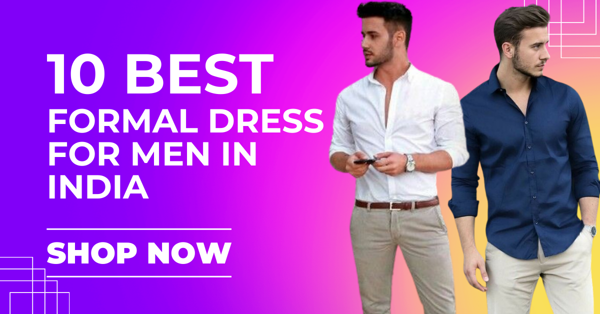 10 BEST FORMAL DRESS FOR MEN IN INDIA